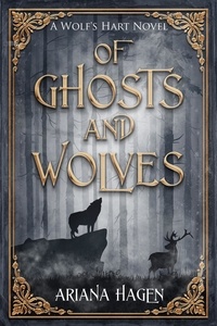  Ariana Hagen - Of Ghosts and Wolves - Wolf's Hart, #1.