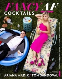 Ariana Madix et Tom Sandoval - Fancy Af Cocktails - Drink Recipes from a Couple of Professional Drinkers.