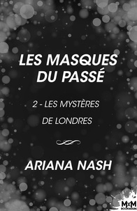 Ariana Nash et Loriane Béhin - Les masques du passé - Les mystères de Londres, T2.