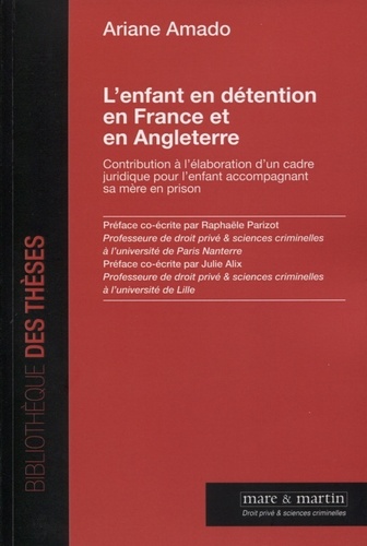 L'enfant en détention en France et en Angleterre. Contribution à l'élaboration d'un cadre juridique pour l'enfant accompagnant sa mère en prison