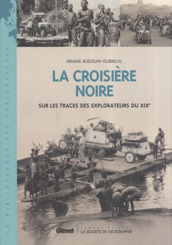 Ariane Andouin-Dubreuil - La croisière noire - Sur les traces des explorateurs du XIXe.