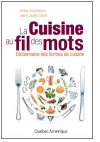 Ariane Archambault et Jean-Claude Corbeil - La cuisine au fil des mots - Dictionnaire des termes de cuisine.