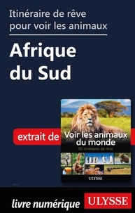 Ariane Arpin-Delorme - Itinéraire de rêve pour voir les animaux - Afrique du Sud.