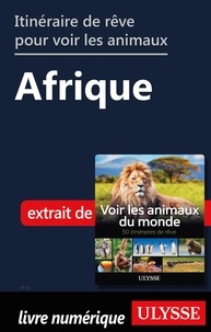 Ariane Arpin-Delorme - Itinéraire de rêve pour voir les animaux - Afrique.