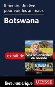 Ariane Arpin-Delorme - Itinéraire de rêve pour voir les animaux - Botswana.