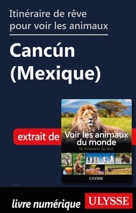 Ariane Arpin-Delorme - Itinéraire de rêve pour voir les animaux - Cancùn (Mexique).
