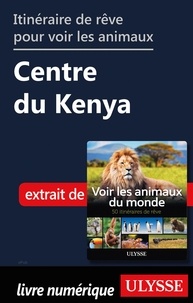 Ariane Arpin-Delorme - Itinéraire de rêve pour voir les animaux - Centre du Kenya.