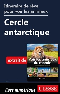 Ariane Arpin-Delorme - Itinéraire de rêve pour voir les animaux - Cercle antarticle.