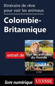 Ariane Arpin-Delorme - Itinéraire de rêve pour voir les animaux - Colombie-Britannique.
