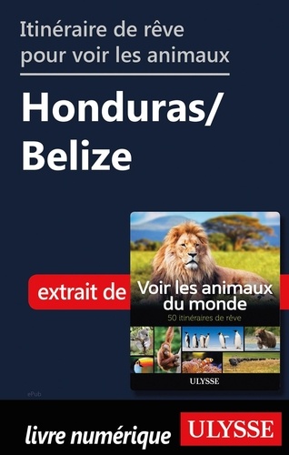Ariane Arpin-Delorme - Itinéraire de rêve pour voir les animaux - Honduras et Belize.
