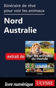 Ariane Arpin-Delorme - Itinéraire de rêve pour voir les animaux - Nord de l'Australie.