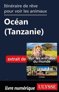 Ariane Arpin-Delorme - Itinéraire de rêve pour voir les animaux - Océan (Tanzanie).