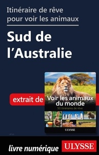 Ariane Arpin-Delorme - Itinéraire de rêve pour voir les animaux - Sud de l'Australie.