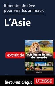Ariane Arpin-Delorme - Itinéraires de rêve pour voir les animaux - L'Asie.