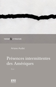 Ariane Audet - Presences intermittentes des ameriques.