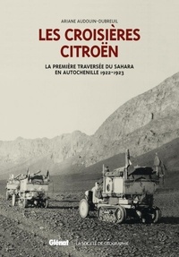 Ariane Audoin-Dubreuil et Marie Christian - Les croisières citroën - 2 volumes : La croisère blanche ; La première traversée du Sahara en autochenille.