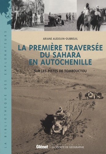 Ariane Audouin-Dubreuil - La première traversée du Sahara en autochenille - Sur les pistes de Tombouctou.