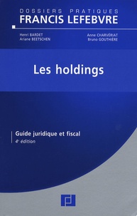 Ariane Beetschen et Anne Charvériat - Les holdings - Guide juridique et fiscal.
