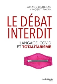 Ariane Bilheran et Vincent Pavan - Le débat interdit - Language, Covid et totalitarisme.