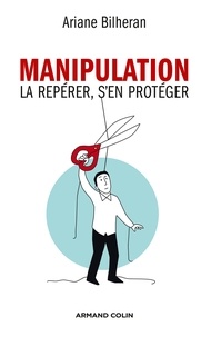 Ariane Bilheran - Manipulation - La repérer, s'en protéger.