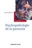 Ariane Bilheran - Psychopathologie de la paranoïa.