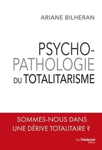 Ariane Bilheran - Psychopathologie du totalitarisme.