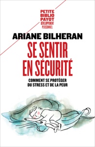 Ariane Bilheran - Se sentir en sécurité - Comment se protéger de l'anxiété, de la peur et du stress.