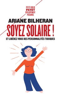 Ariane Bilheran - Soyez solaire ! - Et libérez-vous des personnalités toxiques.