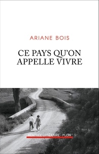 Ariane Bois - Ce pays qu'on appelle vivre.