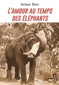 Ariane Bois - L'amour au temps des éléphants.