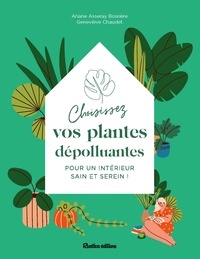 Ariane Boixière-Asseray et Geneviève Chaudet - Choisissez vos plantes dépolluantes pour un intérieur sain et serein !.