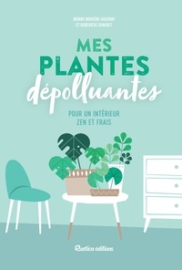 Ariane Boixière-Asseray et Geneviève Chaudet - Mes plantes dépolluantes pour un intérieur zen et frais.