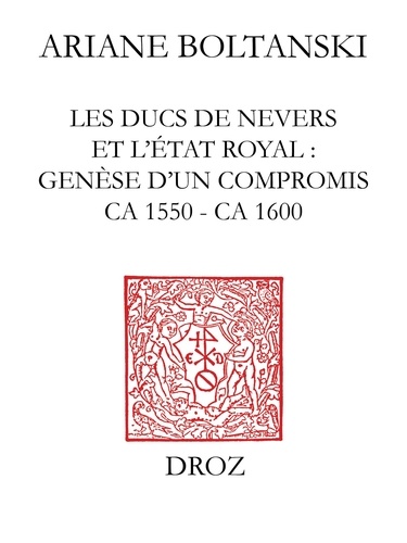 Les Ducs de Nevers et l'Etat royal. Genèse d'un compromis (ca 1550 - ca 1600)