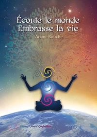 Ariane Bouche - Ecoute le monde  Embrasse la vie.