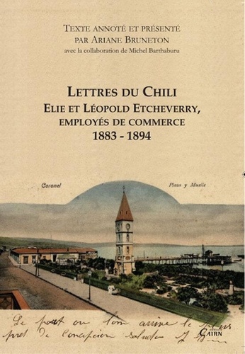 Lettres du Chili. Elie et Léopold Etcheverry, employés de commerce 1883-1894