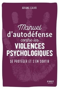 Ariane Calvo - Manuel d'auto-défense contre les violences psychologiques - Se protéger et s'en sortir.