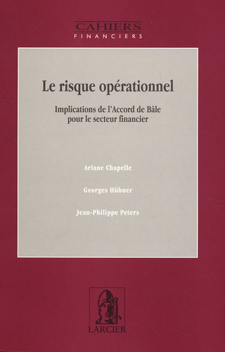 Ariane Chapelle et Georges Hübner - Le risque opérationnel - Implications de l'Accord de Bâle pour le secteur financier.