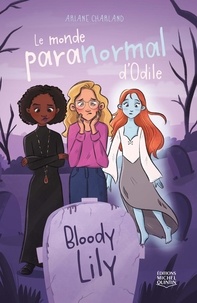 Ariane Charland - Le monde paranormal d'Odile  : Bloody Lily.