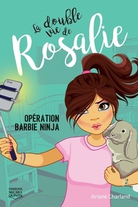 Ariane Charland - La double vie de rosalie v 01 operation barbie ninja.