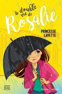 Ariane Charland - La double vie de rosalie v 03 princesse lavette.