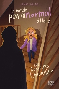 Ariane Charland - Le monde paranormal d'Odile  : Les cousins Chevalier.