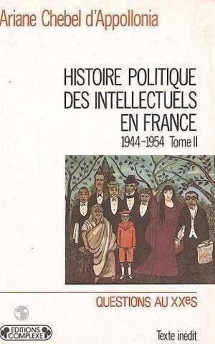 Ariane Chebel d'Appollonia - Histoire politique des intellectuels en France, 1944-1954.