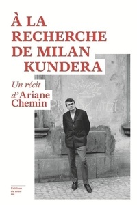 Ariane Chemin - A la recherche de Milan Kundera.