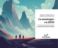Ariane Cronel et Nicolas Petitjean - La montagne en 2050 - Prospective, stratégie, fiction et design au service de la décision.