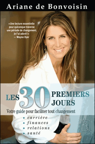 Ariane de Bonvoisin - Les 30 premiers jours - Votre guide pour faciliter tout changement.