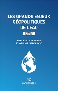 Ariane de Palacio et Frédéric Lasserre - Les grands enjeux géopolitiques de l'eau.
