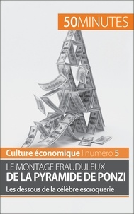 Ariane de Saeger - Le montage frauduleux de la pyramide de Ponzi - Les dessous de la célèbre escroquerie.