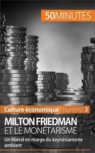 Ariane de Saeger - Milton Friedman et le monétarisme - Un libéral en marge du keynésianisme ambiant.