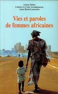 Ariane Deluz - Vies et paroles de femmes africaines : carnet de trois ethnologues.