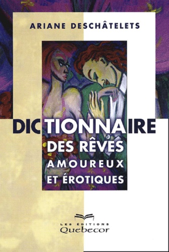 Ariane Deschâtelets - Dictionnaire Des Reves Amoureux Et Erotiques.